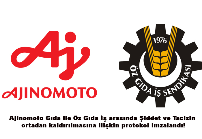 Ajinomoto Gda ile z Gda  arasnda iddet ve Tacizin ortadan kaldrlmasna ilikin protokol!