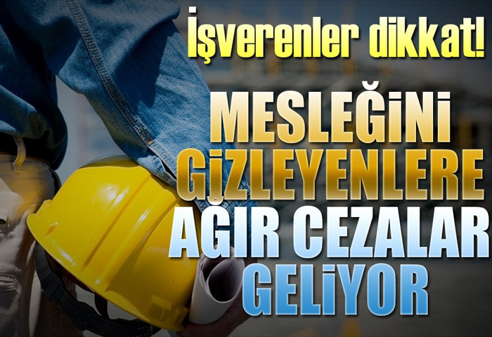 Mesleini gizleyenlere ar cezalar geliyor